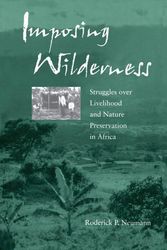 Cover Art for 9780520234680, Imposing Wilderness: Struggles Over Livelihood and Nature Preservation in Africa (California Studies in Critical Human Geography) by Roderick P. Neumann