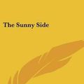 Cover Art for 9781430490098, The Sunny Side by A. A. Milne