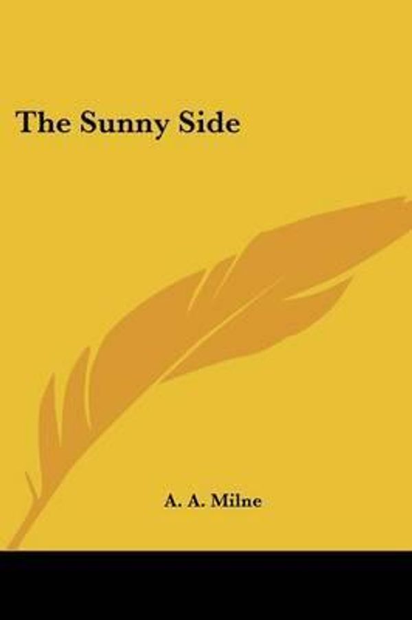 Cover Art for 9781430490098, The Sunny Side by A. A. Milne
