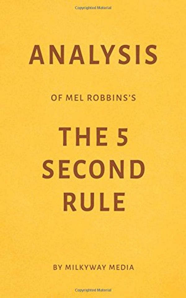 Cover Art for 9781549864353, Analysis of Mel Robbins’s The 5 Second Rule by Milkyway Media by Milkyway Media