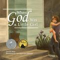 Cover Art for 9781641210225, When God Was A Little Girl by David R. Weiss