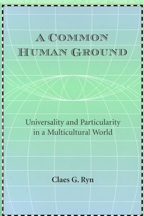 Cover Art for 9780826214942, A Common Human Ground: Universality and Particularity in a Multicultural World by Claes G. Ryn