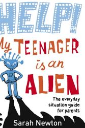 Cover Art for 9780718149710, Help! My Teenager is an Alien by Sarah Newton