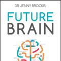 Cover Art for 9780730322511, Future BrainThe 12 Keys to Create Your High-Performance Brain by Jenny Brockis
