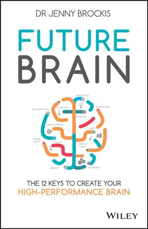 Cover Art for 9780730322511, Future BrainThe 12 Keys to Create Your High-Performance Brain by Jenny Brockis