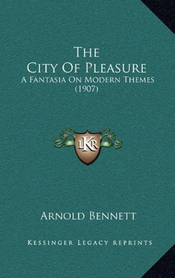 Cover Art for 9781165208609, The City of Pleasure: A Fantasia on Modern Themes (1907) by Arnold Bennett