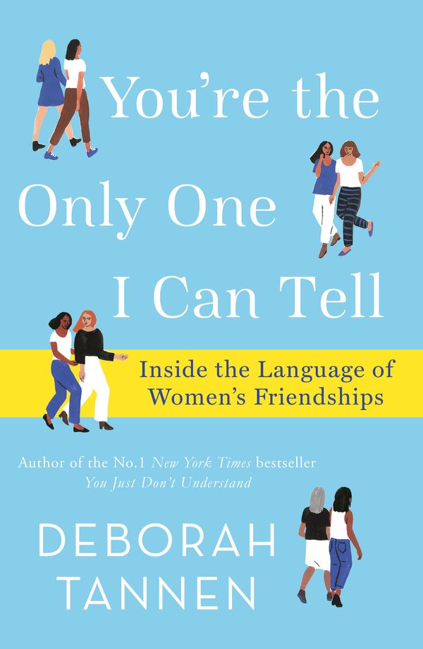 Cover Art for 9780349010250, You're the Only One I Can Tell: Inside the Language of Women's Friendships by Deborah Tannen