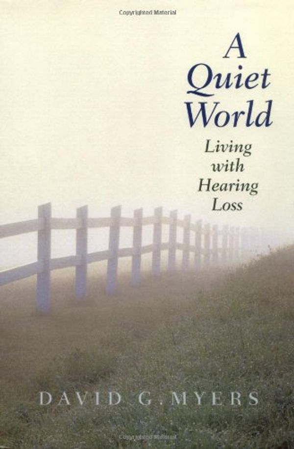 Cover Art for 9780300084399, A Quiet World: Living with Hearing Loss by Professor David G. Myers