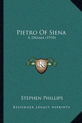 Cover Art for 9781164001409, Pietro of Siena: A Drama (1910) by Stephen Phillips