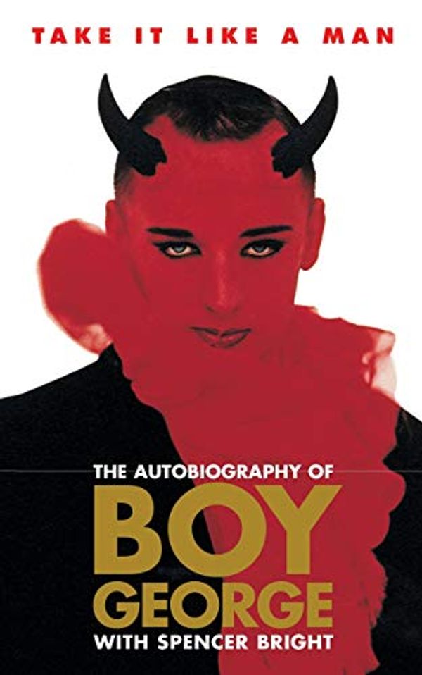 Cover Art for 8601300206172, Take It Like a Man : The Autobiography of Boy George by Boy George, Spencer Bright
