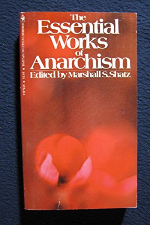 Cover Art for 9780553072266, The Essential Works Of Anarchism by Marshall S. (editor) Shatz