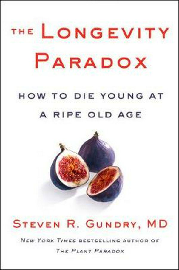Cover Art for 9780062933041, The Longevity Paradox: How to Die Young at a Ripe Old Age by Steven R. Gundry