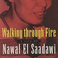 Cover Art for 9781842770771, Walking Through Fire: A Life of Nawal El Saadawi by El Saadawi, Nawal