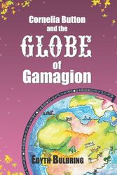 Cover Art for 9781770095014, Cornelia Button and the Globe of Gamagion by Edyth Bulbring