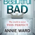 Cover Art for 9781787472747, Beautiful Bad by Annie Ward
