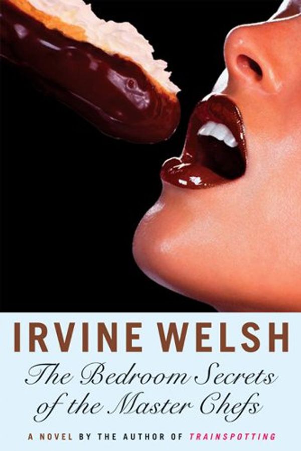 Cover Art for B006L877T2, The Bedroom Secrets of the Master Chefs by Irvine Welsh