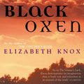 Cover Art for 9780099541950, Black Oxen by Elizabeth Knox