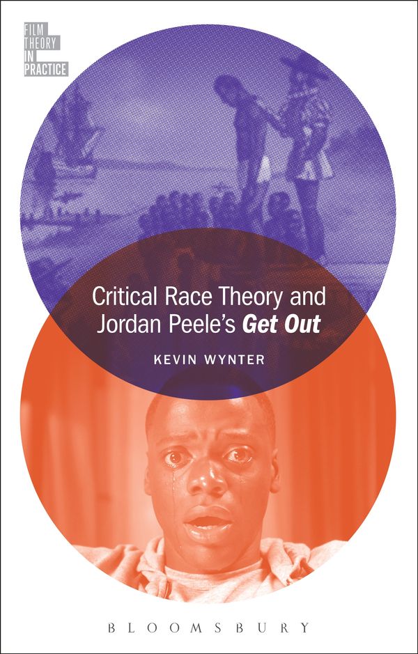 Cover Art for 9781501351297, Critical Race Theory and Jordan Peele's Get Out (Film Theory in Practice) by Kevin Wynter