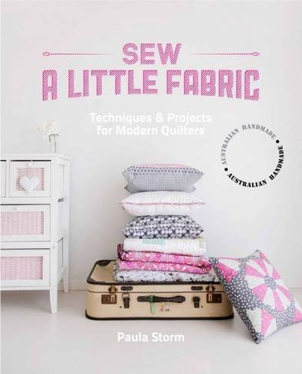 Cover Art for B01F9Q6K44, Sew a Little Fabric: Techniques and Projects for Modern Quilters by Paula Storm (2014-10-01) by Paula Storm