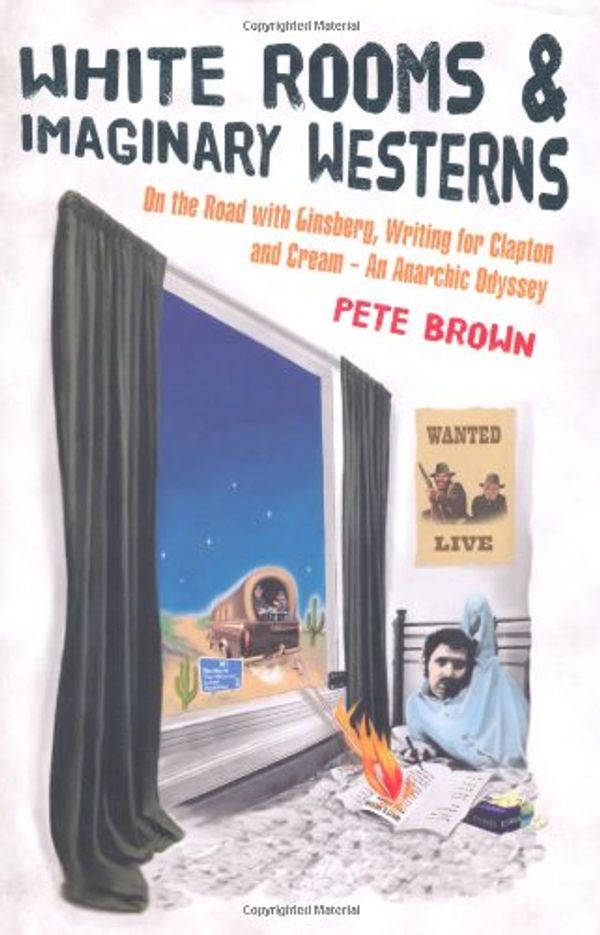 Cover Art for 9781906779207, White Rooms and Imaginary Westerns by Pete Brown