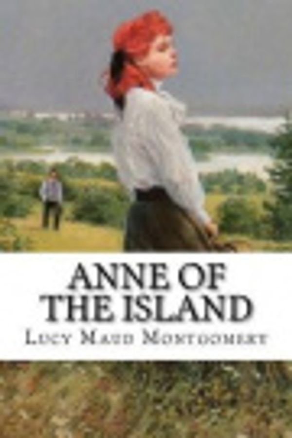 Cover Art for 9781540897749, Anne of the Island by Lucy Maud Montgomery