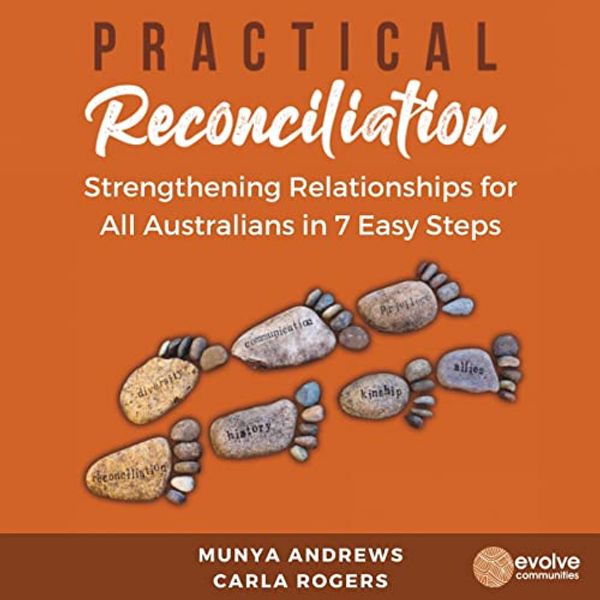 Cover Art for B09LRBB26S, Practical Reconciliation: Strengthening Relationship for All Australians in 7 Easy Steps (Self-Help) by Munya Andrews, Carla Rogers