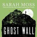 Cover Art for 9781783784479, Ghost Wall by Sarah Moss