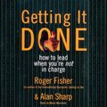 Cover Art for B00NPBJS04, Getting It Done: How to Lead When You're Not in Charge by Roger Fisher
