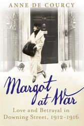 Cover Art for 9780297869832, Margot at War: Love and Betrayal in Downing Street, 1912-1916 by De Courcy, Anne