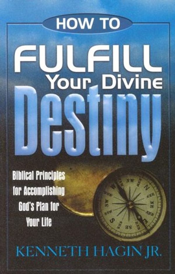 Cover Art for 9780892767380, How to Fulfill Your Divine Destiny by Kenneth W. Hagin