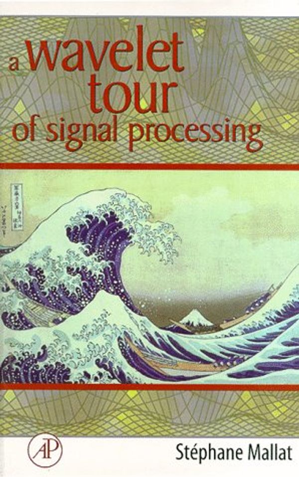 Cover Art for 9780124666054, A Wavelet Tour of Signal Processing by Stephane Mallat
