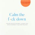 Cover Art for 9789021573175, Calm the fuck down: Verander wat je kunt veranderen, accepteer wat je niet kunt veranderen en ga verder met je leven by Sarah Knight