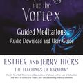 Cover Art for 9781401962906, Getting into the Vortex: Guided Meditations Audio Download and User Guide by Esther Hicks, Jerry Hicks