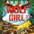 Cover Art for 9781760874667, The Secret Cave: Wolf Girl 3 by Allen & Unwin Children's Books