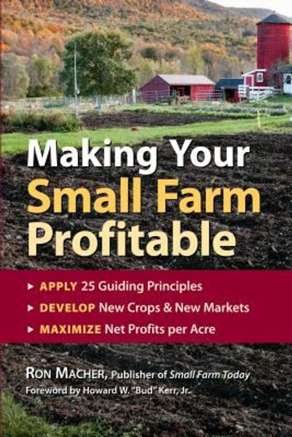 Cover Art for 0037038171617, Making Your Small Farm Profitable : Apply 25 Guiding Principles/Develop New Crops and New Markets/Maximize Net Profits per Acre by Ron Macher