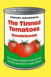 Cover Art for 9781761500077, The Tinned Tomatoes Cookbook: 100 everyday recipes using the most versatile ingredient in your kitchen by Samuel Goldsmith