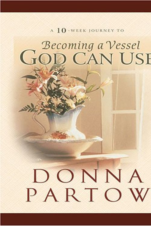 Cover Art for 9781594151019, Becoming a Vessel God Can Use by Donna Partow