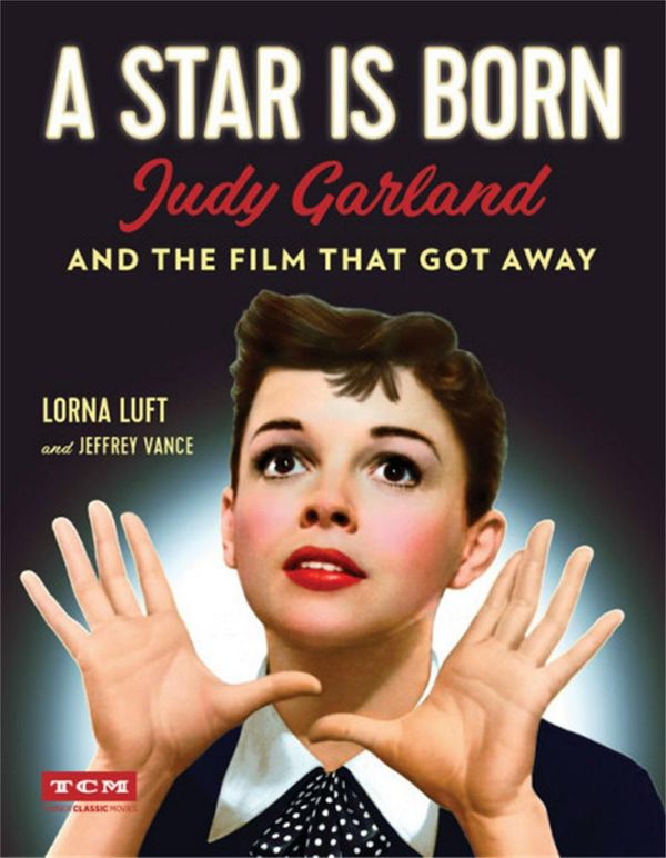 Cover Art for 9780762464814, A Star Is Born (Turner Classic Movies): Judy Garland and the Film that Got Away by Lorna Luft