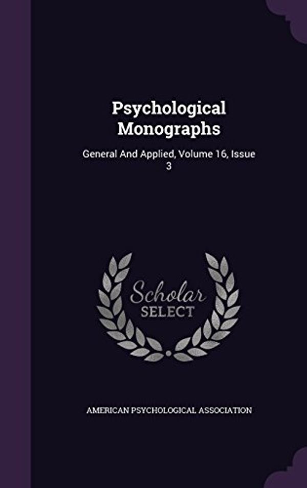 Cover Art for 9781342616234, Psychological MonographsGeneral and Applied, Volume 16, Issue 3 by American Psychological Association