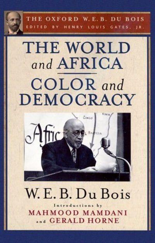 Cover Art for 9780199386741, The World and Africa and Color and Democracy (The Oxford W. E. B. Du Bois) by Du Bois, W. E. B., Mahmood Mamdani, Gerald Horne