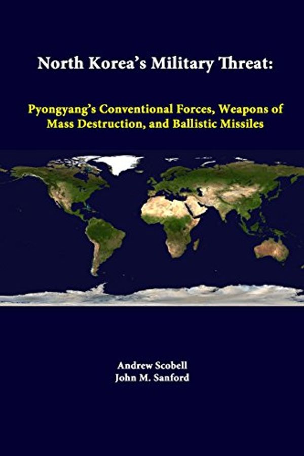 Cover Art for 9781312296992, North Korea's Military Threat: Pyongyang's Conventional Forces, Weapons Of Mass Destruction, And Ballistic Missiles by Andrew Scobell