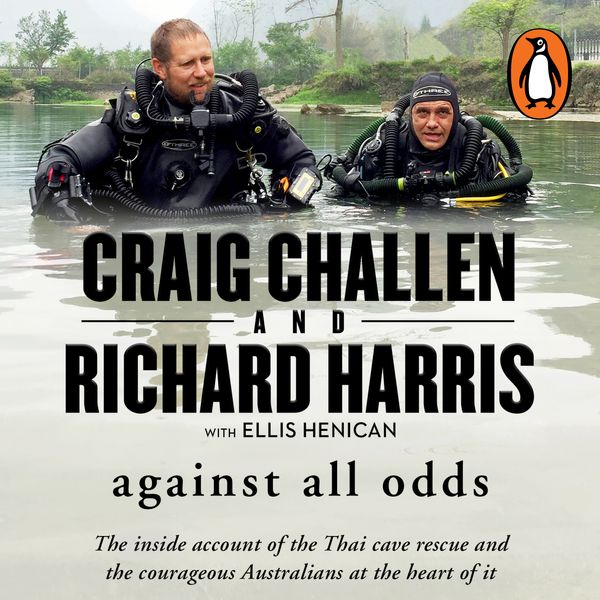 Cover Art for 9781760891473, Against All Odds: The inside account of the Thai cave rescue and the courageous Australians at the heart of it by Richard Harris, Craig Challen
