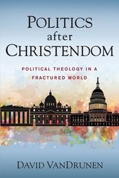 Cover Art for 9780310108849, Politics after Christendom: Political Theology in a Fractured World by David VanDrunen