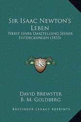 Cover Art for 9781165987887, Sir Isaac Newton's Leben: Nebst Einer Darstellung Seiner Entdeckungen (1833) by David Brewster