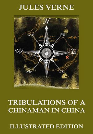 Cover Art for 9783849645823, Tribulations of a Chinaman in China by Jules Verne