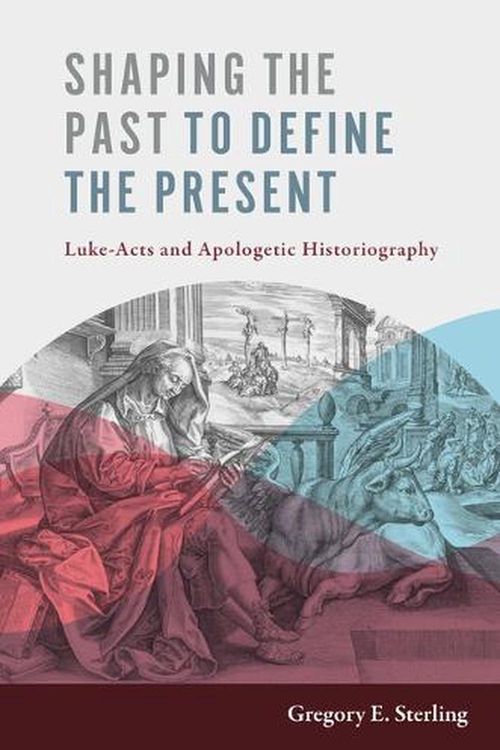 Cover Art for 9780802848734, Shaping the Past to Define the Present: Luke-Acts and Apologetic Historiography by Sterling, Gregory E.