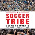 Cover Art for 9780847849659, The Soccer Tribe by Desmond Morris