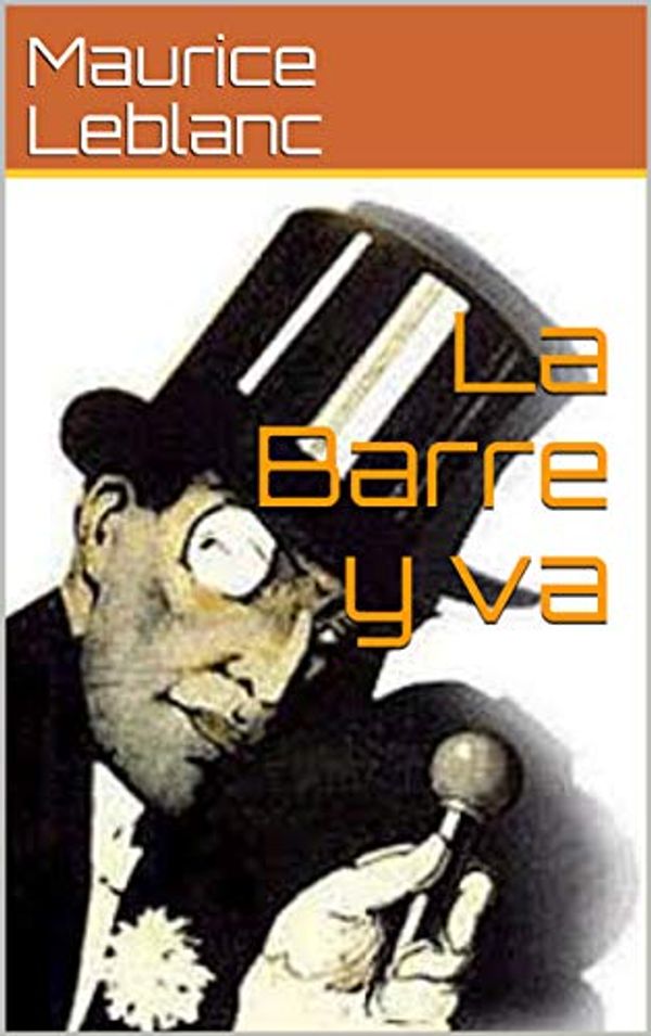 Cover Art for B07GBGTHCF, La Barre y va: Annoté by Maurice Leblanc