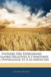 Cover Art for 9781142020170, Histoire Des Expressions Populaires Relatives L'Anatomie, La Physiologie Et La Mdecine [FRE] by Douard Brissaud