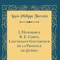 Cover Art for 9780331836431, L'Honorable R. E. Caron, Lieutenant-Gouverneur de la Province de Québec (Classic Reprint) by Louis Philippe Turcotte